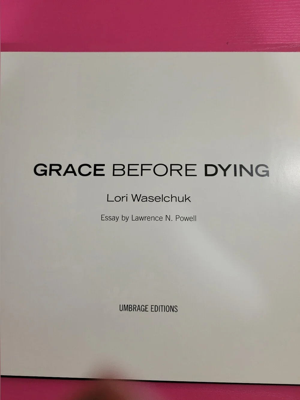 Grace Before Dying Lori Waselchuk Book Angola Penitentory Hospice (1643)